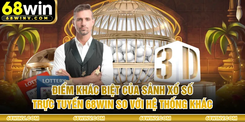 Điểm khác biệt của sảnh xổ số trực tuyến 68WIN so với hệ thống khác
