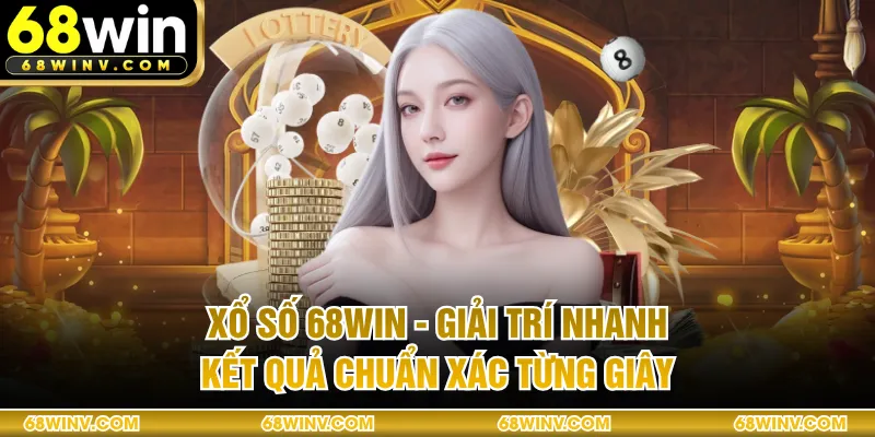 Xổ Số 68WIN - Giải Trí Nhanh, Kết Quả Chuẩn Xác Từng Giây